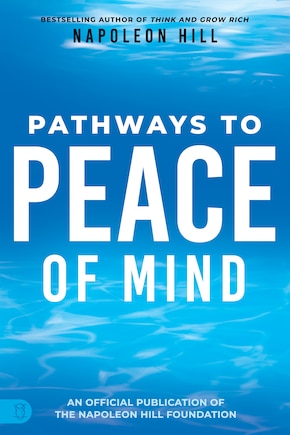 Napoleon Hill's Pathways to Peace of Mind