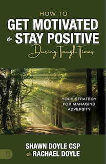 Front cover_How to Get Motivated and Stay Positive During Tough Times