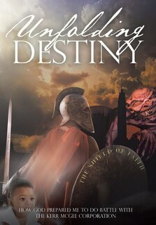 Unfolding Destiny: How God Prepared Me to Do Battle with the Kerr McGee Corporation