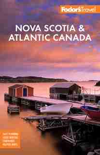 Fodor's Nova Scotia & Atlantic Canada: With New Brunswick, Prince Edward Island, And Newfoundland de Fodor's Travel Guides