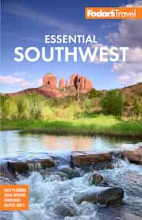 Fodor's Essential Southwest: The Best Of Arizona, Colorado, New Mexico, Nevada, And Utah de Fodor's Fodor's Travel Guides