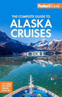 Front cover_Fodor's The Complete Guide To Alaska Cruises