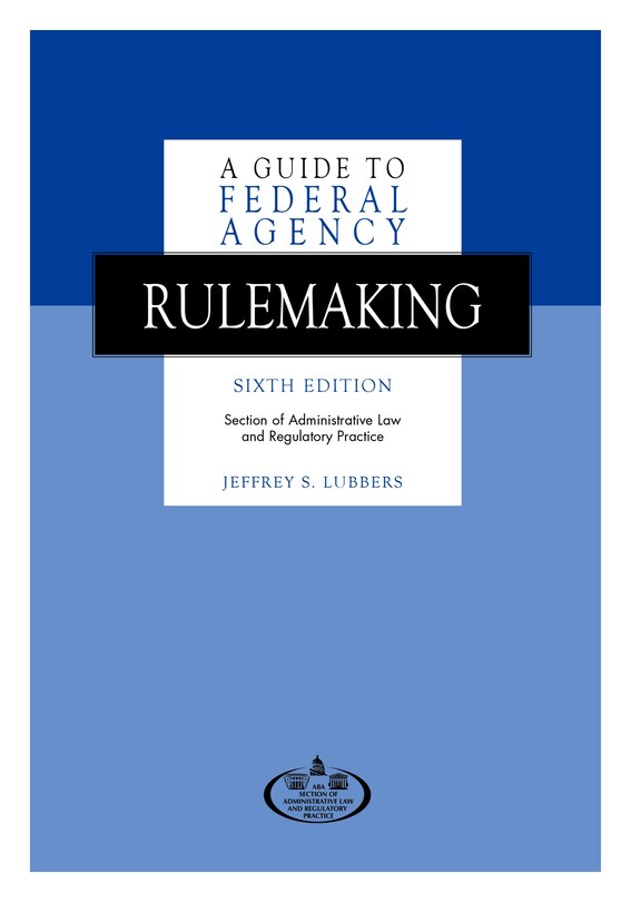 Front cover_A Guide to Federal Agency Rulemaking, Sixth Edition