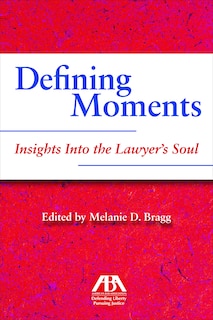 Front cover_Defining Moments: Insights Into the Lawyer's Soul