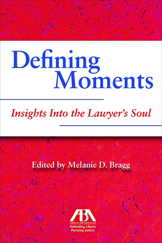 Front cover_Defining Moments: Insights Into the Lawyer's Soul
