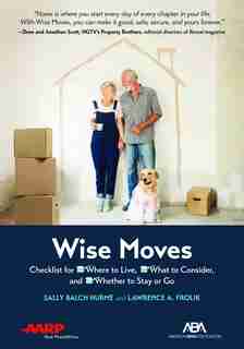 Aba/aarp Wise Moves: Checklist For Where To Live, What To Consider, And Whether To Stay Or Go de Sally Balch Hurme