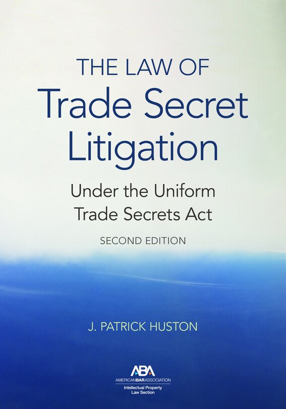 Front cover_The Law of Trade Secret Litigation Under the Uniform Trade Secrets Act, Second Edition