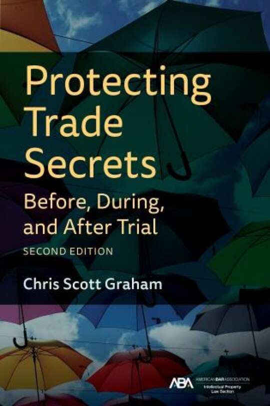 Front cover_Protecting Trade Secrets Before, During, and After Trial, Second Edition