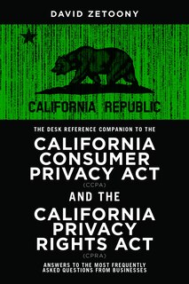 Front cover_The Desk Reference Companion to the California Consumer Privacy Act (CCPA) and the California Privacy Rights Act (CPRA)