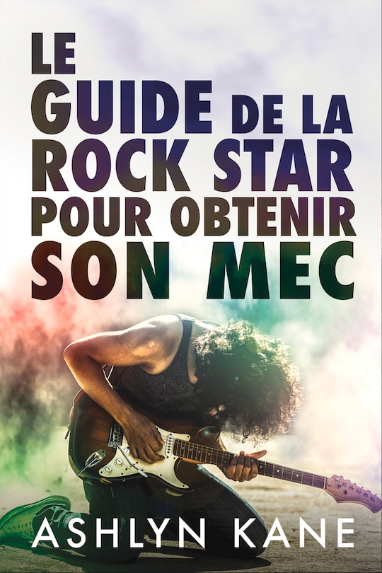 Couverture_Le Guide De La Rock Star Pour Obtenir Son Mec