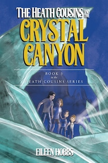 Front cover_The Heath Cousins and the Crystal Canyon