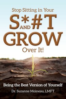 Front cover_Stop Sitting in Your S*#T and GROW Over it!