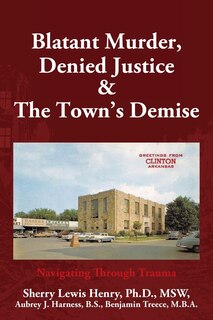 Front cover_Blatant Murder, Denied Justice & the Town's Demise