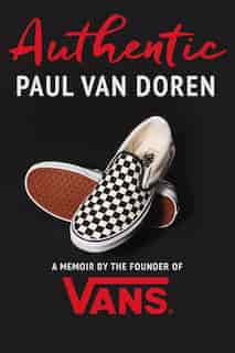 Authentic: A Memoir By The Founder Of Vans by Paul Van Doren