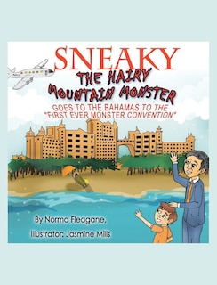 Front cover_Sneaky The Hairy Mountain Monster Goes To The Bahamas To The First Ever Monster Convention