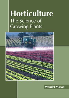 Horticulture: The Science Of Growing Plants