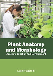 Front cover_Plant Anatomy And Morphology: Structure, Function And Development