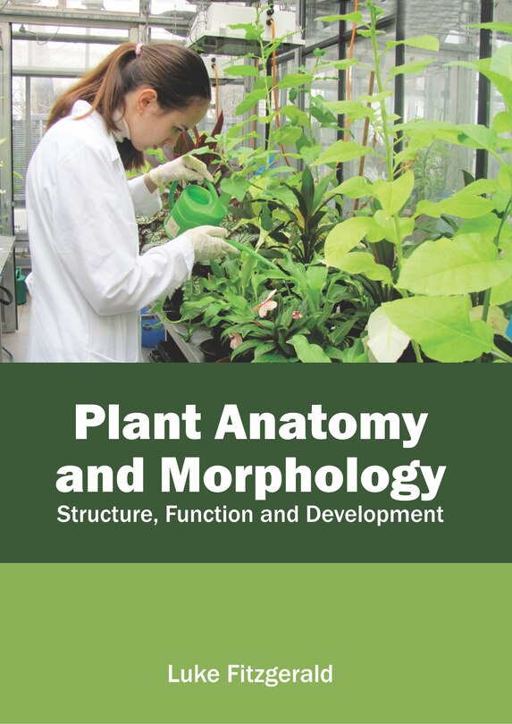 Front cover_Plant Anatomy And Morphology: Structure, Function And Development