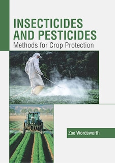 Front cover_Insecticides And Pesticides: Methods For Crop Protection