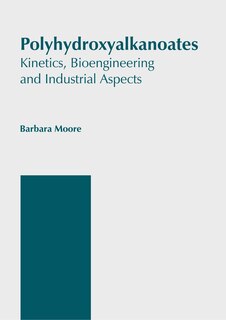 Front cover_Polyhydroxyalkanoates: Kinetics, Bioengineering and Industrial Aspects