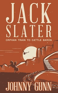 Jack Slater: Orphan Train To Cattle Baron