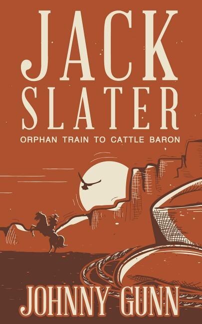 Jack Slater: Orphan Train To Cattle Baron