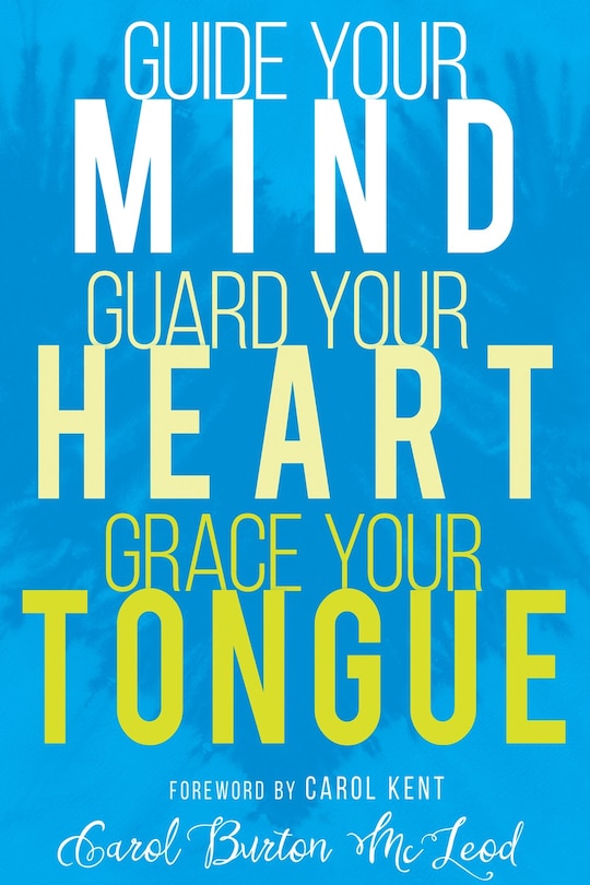 Front cover_Guide Your Mind, Guard Your Heart, Grace Your Tongue