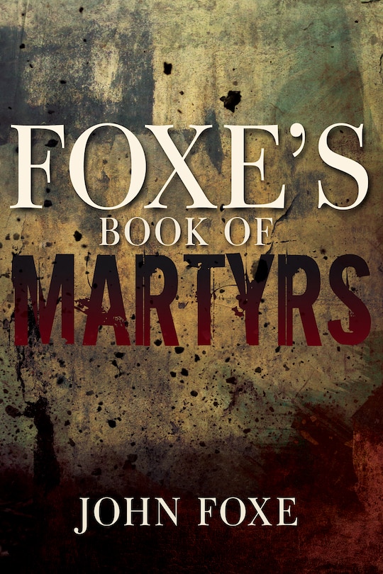 Front cover_Foxe's Book Of Martyrs