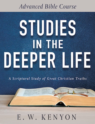 Studies In The Deeper Life: Advanced Bible Course