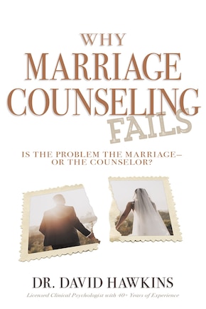 Why Marriage Counseling Fails: Is the Problem the Marriage—or the Counselor?