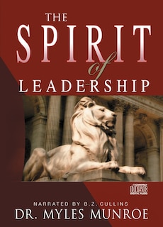 The Spirit of Leadership: Cultivating the Attributes That Influence Human Action