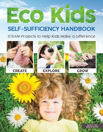 Eco Kids Self-sufficiency Handbook: Steam Projects To Help Kids Make A Difference