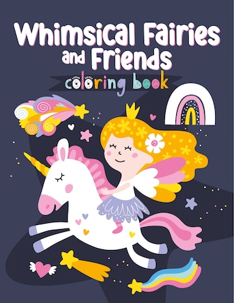 Whimsical Fairies And Friends Coloring Book