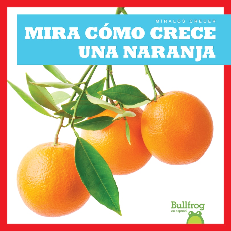 Front cover_Mira Cómo Crece Una Naranja (Watch an Orange Grow)