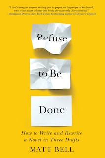 Front cover_Refuse to Be Done: How to Write and Rewrite a Novel in Three Drafts