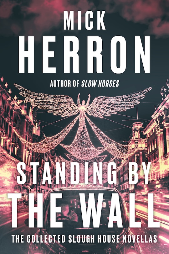 Front cover_Standing by the Wall: The Collected Slough House Novellas
