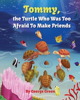 Front cover_Tommy, the Turtle who was too Afraid to Make Friends