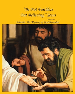 Front cover_Be Not Faithless But Believing, Jesus (John 20