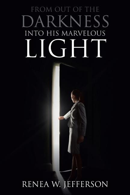 Front cover_From Out of the Darkness Into His Marvelous Light