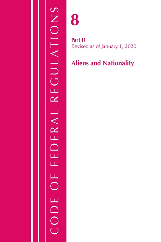 Front cover_Code Of Federal Regulations, Title 08 Aliens And Nationality, Revised As Of January 1, 2020