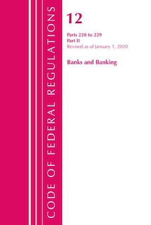 Couverture_Code Of Federal Regulations, Title 12 Banks And Banking 220-229, Revised As Of January 1, 2020