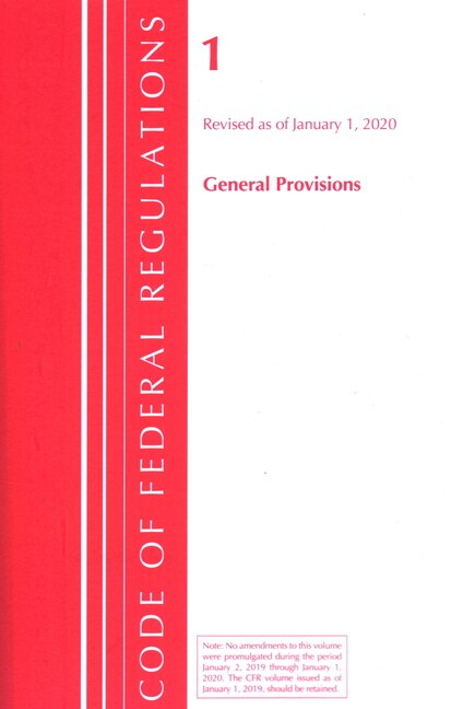 Couverture_Code Of Federal Regulations, Title 01 General Provisions, Revised As Of January 1, 2020