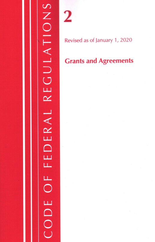 Couverture_Code Of Federal Regulations, Title 02 Grants And Agreements, Revised As Of January 1, 2020