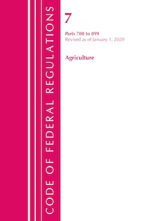 Couverture_Code Of Federal Regulations, Title 07 Agriculture 700-899, Revised As Of January 1, 2020