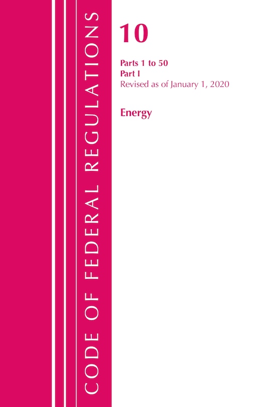 Couverture_Code Of Federal Regulations, Title 10 Energy 1-50, Revised As Of January 1, 2020