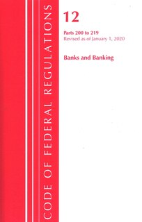 Front cover_Code Of Federal Regulations, Title 12 Banks And Banking 200-219, Revised As Of January 1, 2020
