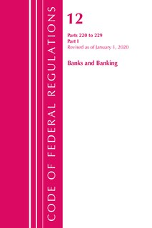 Couverture_Code Of Federal Regulations, Title 12 Banks And Banking 220-229, Revised As Of January 1, 2020