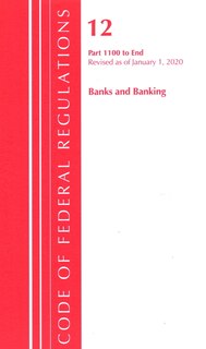 Couverture_Code Of Federal Regulations, Title 12 Banks And Banking 1100-end, Revised As Of January 1, 2020