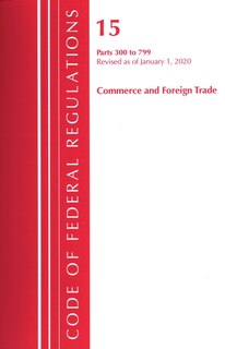 Couverture_Code Of Federal Regulations, Title 15 Commerce And Foreign Trade 300-799, Revised As Of January 1, 2020