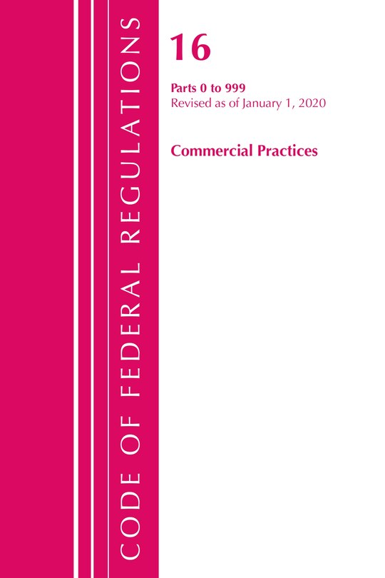 Front cover_Code Of Federal Regulations, Title 16 Commercial Practices 0-999, Revised As Of January 1, 2020